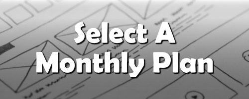 How It Works - Select A Monthly Plan